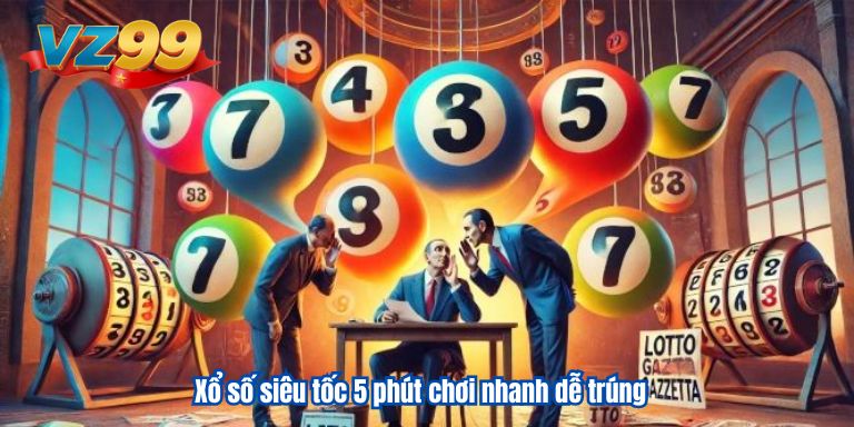 Xổ Số Siêu Tốc 5 Phút Quay 1 Lần – Chơi Siêu Nhanh Thưởng Lớn Xổ số siêu tốc 5 phút chơi nhanh dễ trúng